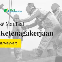 Fungsi & Manfaat BPJS Ketenagakerjaan Bagi Karyawan