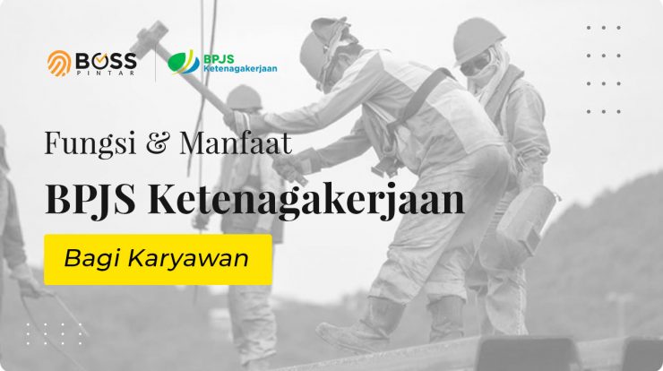 Fungsi & Manfaat BPJS Ketenagakerjaan Bagi Karyawan