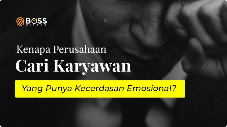 Kenapa Perusahaan Cari Karyawan Yang Punya Kecerdasan Emosional