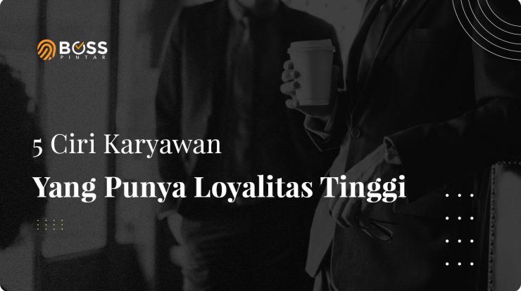 5 Ciri Karyawan Yang Punya Loyalitas Tinggi